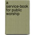 A Service-Book For Public Worship