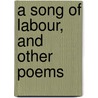 A Song Of Labour, And Other Poems door Alexander Anderson
