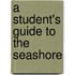A Student's Guide To The Seashore