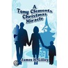 A Tony Clements Christmas Miracle by James H. Lilley