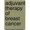 Adjuvant Therapy of Breast Cancer door I. Craig Henderson