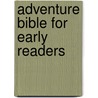 Adventure Bible for Early Readers by Lawrence O. Richards