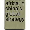 Africa In China's Global Strategy door Marcel Kitissou