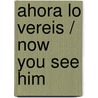 Ahora lo vereis / Now You See Him door Eli Gottlieb