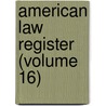 American Law Register (Volume 16) by William S. Hein