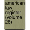 American Law Register (Volume 26) door General Books