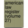 American Law Register (Volume 27) door Jstor