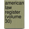 American Law Register (Volume 30) door Jstor