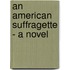 An American Suffragette - A Novel