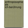Anthroposophie als Ich-Berührung door Wolf-Ulrich Klünker