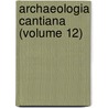 Archaeologia Cantiana (Volume 12) door Kent Archaeological Society Cn