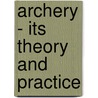 Archery - Its Theory And Practice door Horace Alfred Ford