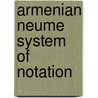 Armenian Neume System Of Notation door R.A. At'ayan