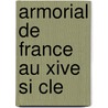 Armorial De France Au Xive Si Cle door Louis Dout-D'Arcq