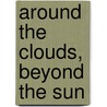 Around the Clouds, Beyond the Sun door Sir Michael Foster