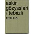 Askin Gözyaslari / Tebrizli Sems