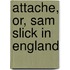 Attache, Or, Sam Slick In England