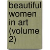 Beautiful Women in Art (Volume 2) door Armand Dayot