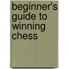 Beginner's Guide To Winning Chess door Fred Reinfield