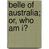 Belle Of Australia; Or, Who Am I?