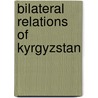 Bilateral Relations of Kyrgyzstan by Not Available