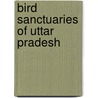Bird Sanctuaries of Uttar Pradesh by Not Available