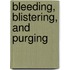 Bleeding, Blistering, and Purging