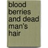 Blood Berries And Dead Man's Hair
