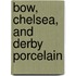 Bow, Chelsea, And Derby Porcelain