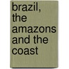 Brazil, The Amazons And The Coast door Herbert Huntington Smith
