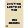 Caleb Wright; A Story Of The West door John Habberton