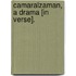 Camaralzaman, A Drama [In Verse].