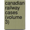 Canadian Railway Cases (Volume 3) by Unknown Author