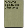 Cape Cod Ballads, And Other Verse door Joseph Crosby Lincoln