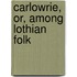 Carlowrie, Or, Among Lothian Folk