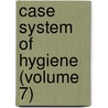 Case System Of Hygiene (Volume 7) door Harry W. Haight