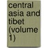 Central Asia And Tibet (Volume 1)