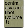 Central Asia And Tibet (Volume 1) by Sven Anders Hedin