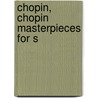 Chopin, Chopin Masterpieces For S by Frederic Chopin