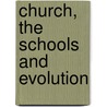 Church, the Schools and Evolution by J.E. Conant