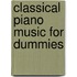 Classical Piano Music for Dummies