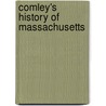 Comley's History of Massachusetts by William J. Comley