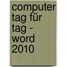 Computer Tag für Tag - Word 2010 door Andreas Hein