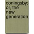 Coningsby; Or, The New Generation