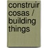 Construir cosas / Building Things