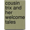 Cousin Trix And Her Welcome Tales door Georgiana M.K. Georgiana M.