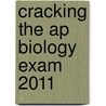 Cracking The Ap Biology Exam 2011 door Kim Magloire