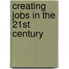 Creating Jobs In The 21st Century door David R. Johns
