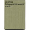 Cuentos hispanoamericanos: Mexico by Unknown