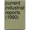 Current Industrial Reports (1990) door United States. Bureau of the Census